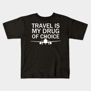 Travel is My Drug Of Choice Kids T-Shirt